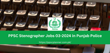 Latest PPSC Govt Jobs 2024: Stenographer Positions in the Punjab Police Department